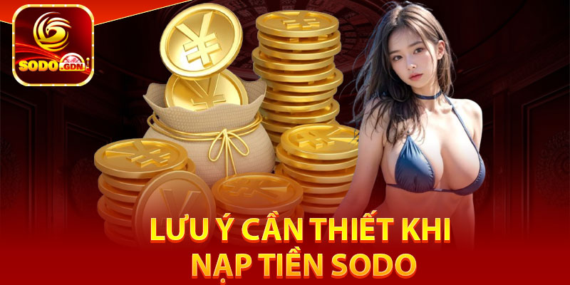 Lưu ý cần thiết khi nạp tiền Sodo