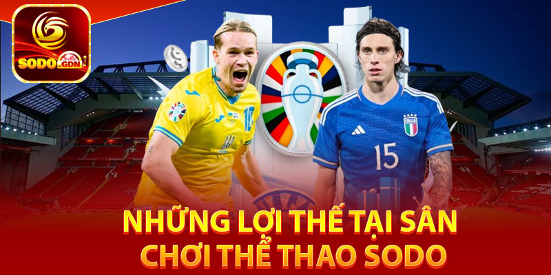 Những lợi thế tại sân chơi thể thao Sodo